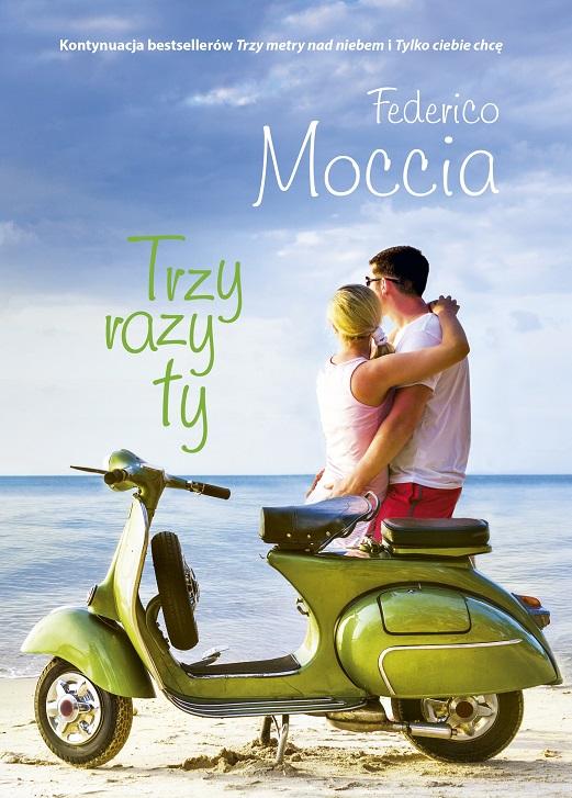„Trzy razy ty” Federica Moccii to dugo wyczekiwane zwieczenie bestsellerowej historii